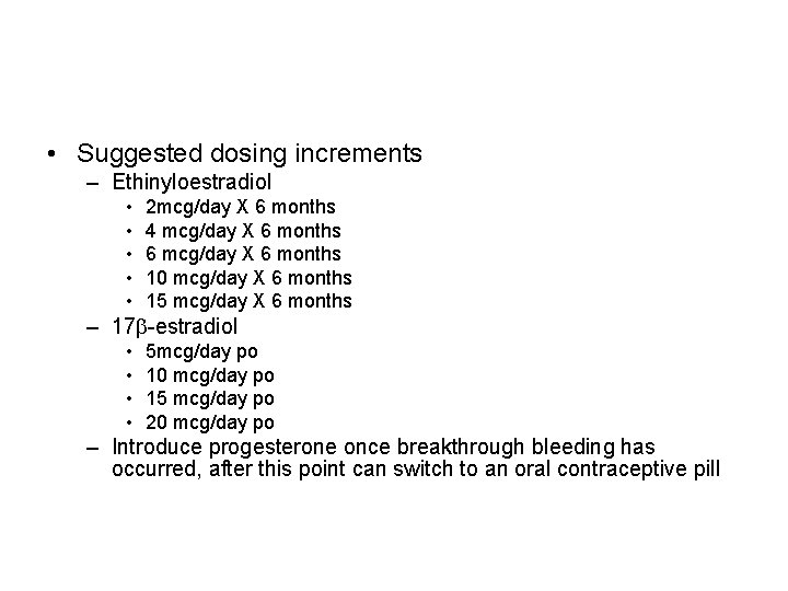  • Suggested dosing increments – Ethinyloestradiol • • • 2 mcg/day X 6