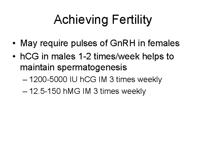 Achieving Fertility • May require pulses of Gn. RH in females • h. CG