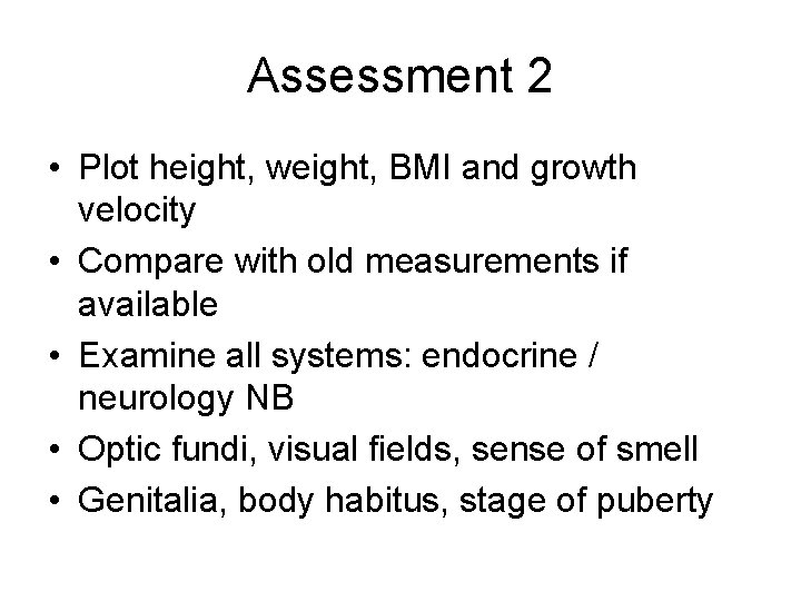 Assessment 2 • Plot height, weight, BMI and growth velocity • Compare with old