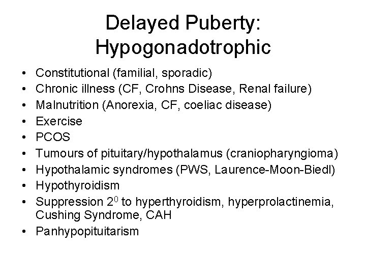 Delayed Puberty: Hypogonadotrophic • • • Constitutional (familial, sporadic) Chronic illness (CF, Crohns Disease,