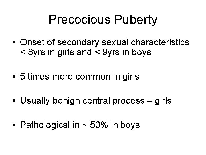 Precocious Puberty • Onset of secondary sexual characteristics < 8 yrs in girls and