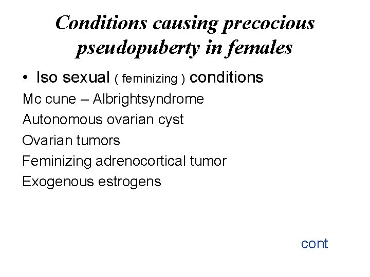 Conditions causing precocious pseudopuberty in females • Iso sexual ( feminizing ) conditions Mc