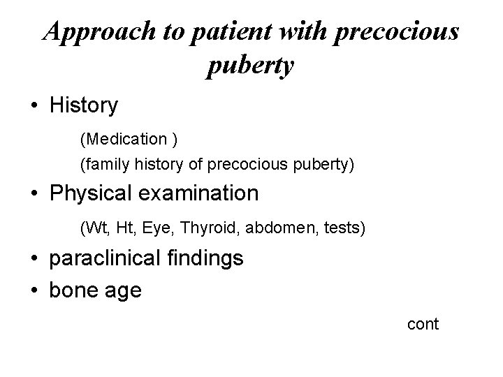 Approach to patient with precocious puberty • History (Medication ) (family history of precocious