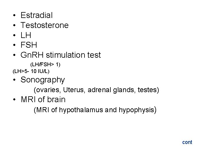 • • • Estradial Testosterone LH FSH Gn. RH stimulation test (LH/FSH> 1)