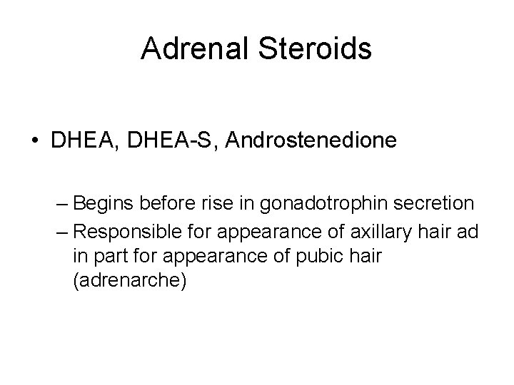 Adrenal Steroids • DHEA, DHEA-S, Androstenedione – Begins before rise in gonadotrophin secretion –
