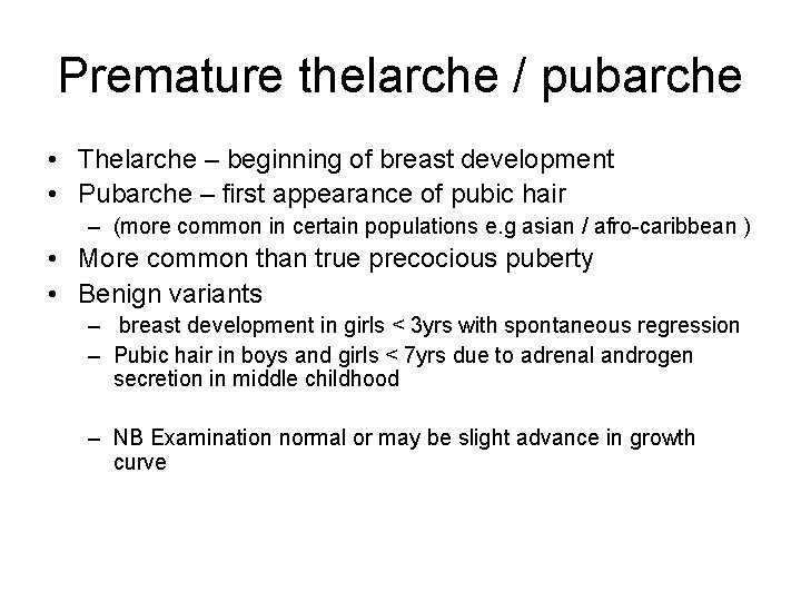 Premature thelarche / pubarche • Thelarche – beginning of breast development • Pubarche –