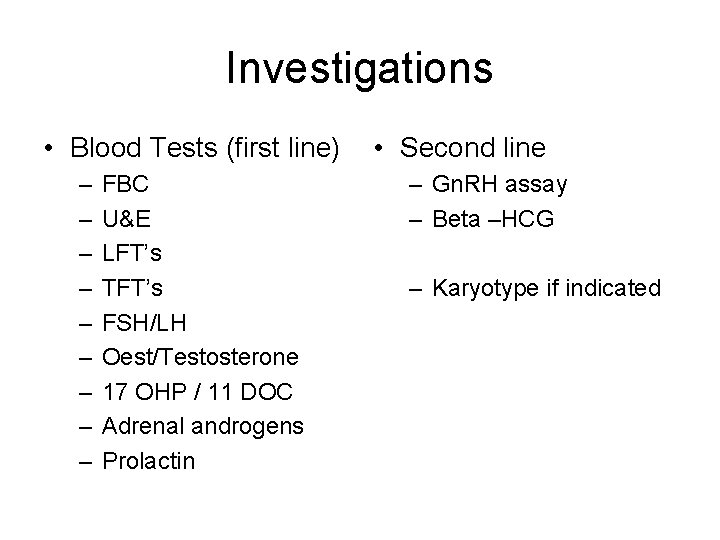Investigations • Blood Tests (first line) – – – – – FBC U&E LFT’s