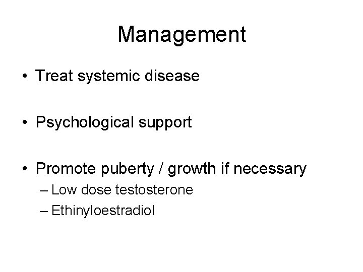 Management • Treat systemic disease • Psychological support • Promote puberty / growth if