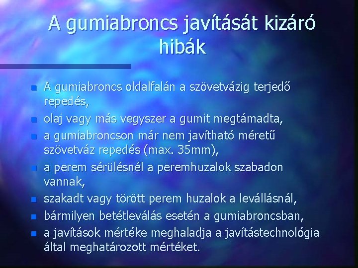 A gumiabroncs javítását kizáró hibák n n n n A gumiabroncs oldalfalán a szövetvázig A gumiabroncs javítását kizáró hibák n n n n A gumiabroncs oldalfalán a szövetvázig