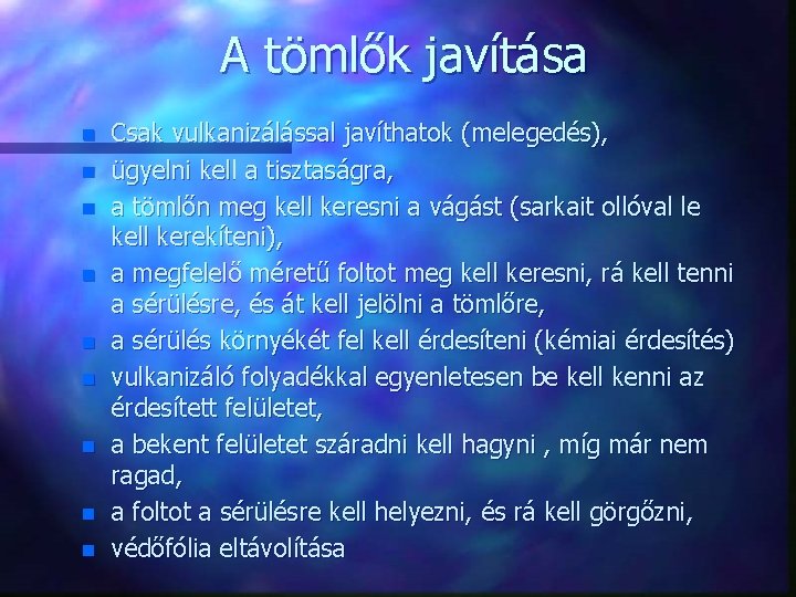 A tömlők javítása n n n n n Csak vulkanizálással javíthatok (melegedés), ügyelni kell A tömlők javítása n n n n n Csak vulkanizálással javíthatok (melegedés), ügyelni kell