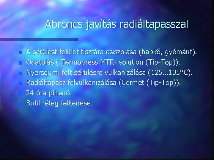 Abroncs javítás radiáltapasszal n n n A sérülést felület tisztára csiszolása (habkő, gyémánt). Odatolás