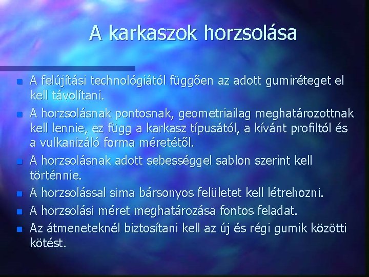 A karkaszok horzsolása n n n A felújítási technológiától függően az adott gumiréteget el