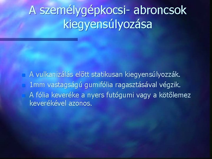 A személygépkocsi- abroncsok kiegyensúlyozása n n n A vulkanizálás előtt statikusan kiegyensúlyozzák. 1 mm