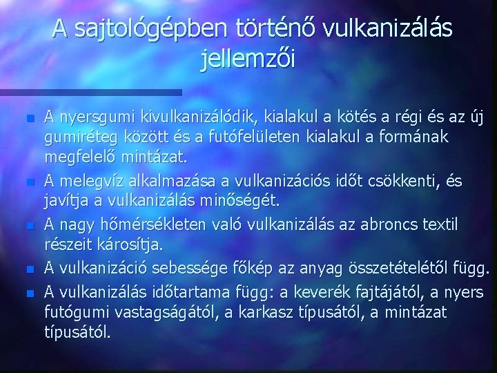 A sajtológépben történő vulkanizálás jellemzői n n n A nyersgumi kivulkanizálódik, kialakul a kötés A sajtológépben történő vulkanizálás jellemzői n n n A nyersgumi kivulkanizálódik, kialakul a kötés