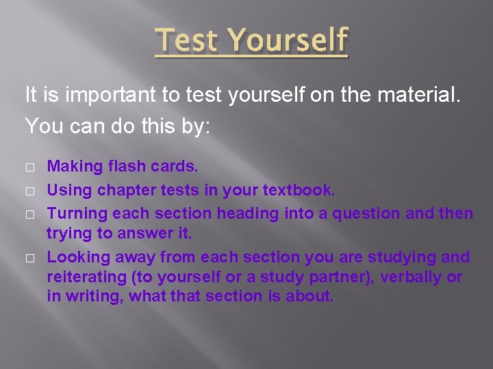 Test Yourself It is important to test yourself on the material. You can do