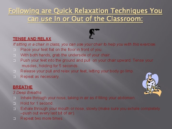 Following are Quick Relaxation Techniques You can use In or Out of the Classroom: