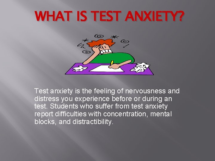 WHAT IS TEST ANXIETY? Test anxiety is the feeling of nervousness and distress you