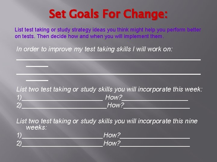Set Goals For Change: List test taking or study strategy ideas you think might