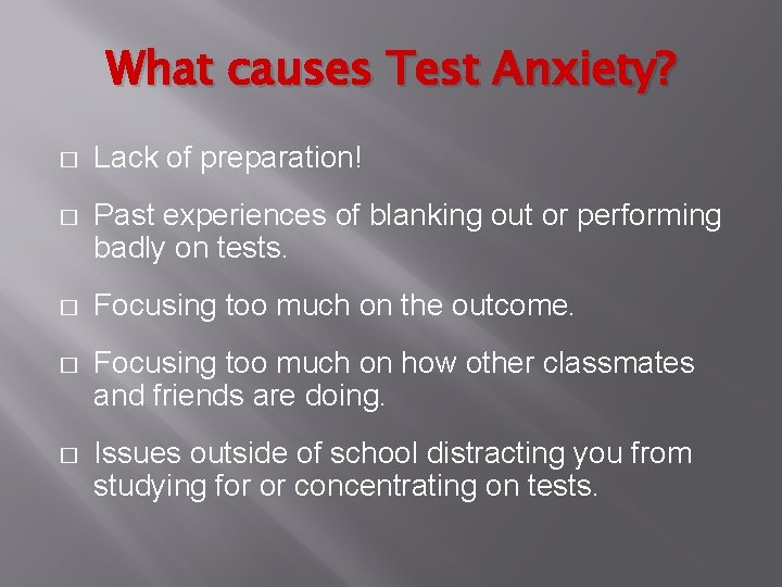 What causes Test Anxiety? � Lack of preparation! � Past experiences of blanking out