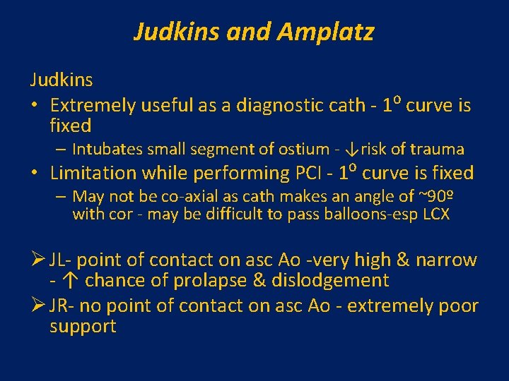 Judkins and Amplatz Judkins • Extremely useful as a diagnostic cath - 1⁰ curve