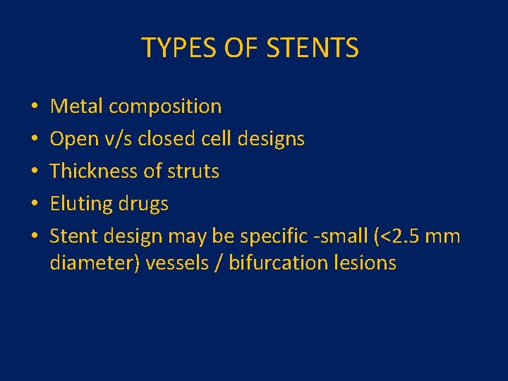 TYPES OF STENTS • • • Metal composition Open v/s closed cell designs Thickness