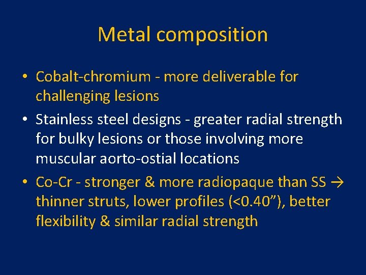 Metal composition • Cobalt-chromium - more deliverable for challenging lesions • Stainless steel designs