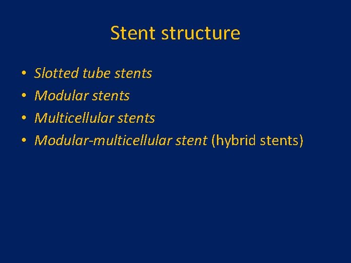 Stent structure • • Slotted tube stents Modular stents Multicellular stents Modular-multicellular stent (hybrid