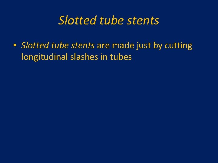 Slotted tube stents • Slotted tube stents are made just by cutting longitudinal slashes Slotted tube stents • Slotted tube stents are made just by cutting longitudinal slashes