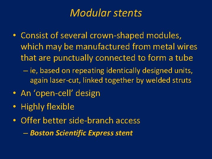 Modular stents • Consist of several crown-shaped modules, which may be manufactured from metal Modular stents • Consist of several crown-shaped modules, which may be manufactured from metal