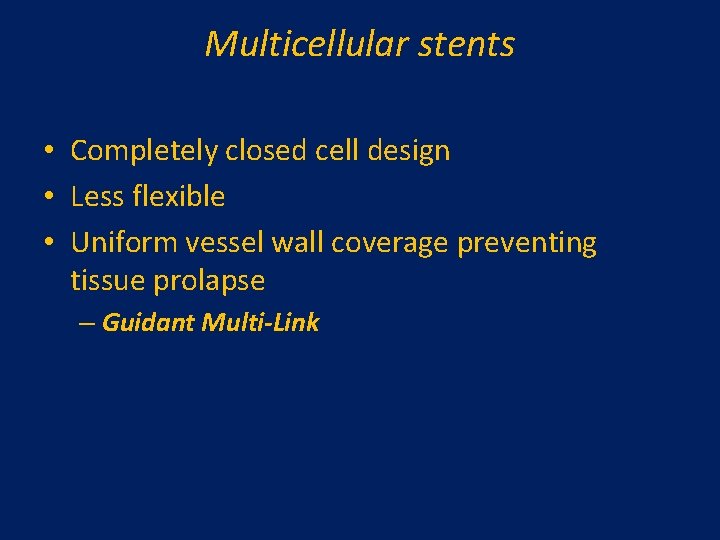 Multicellular stents • Completely closed cell design • Less flexible • Uniform vessel wall