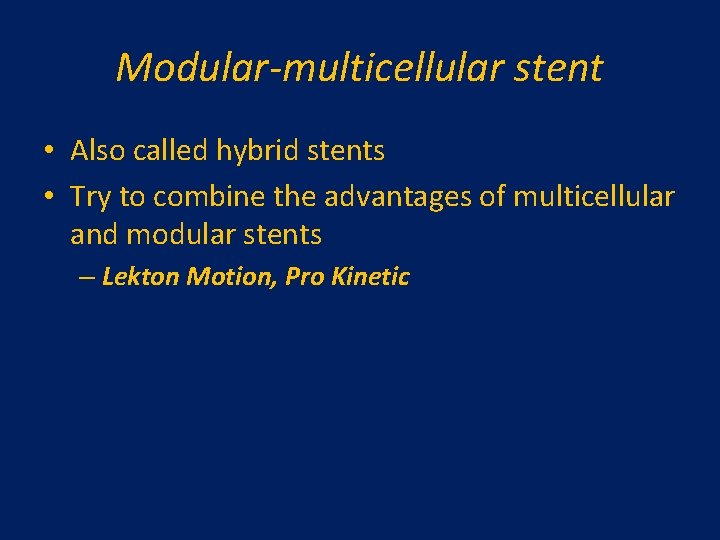 Modular-multicellular stent • Also called hybrid stents • Try to combine the advantages of Modular-multicellular stent • Also called hybrid stents • Try to combine the advantages of