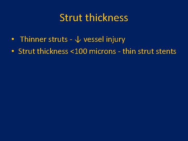 Strut thickness • Thinner struts - ↓ vessel injury • Strut thickness <100 microns Strut thickness • Thinner struts - ↓ vessel injury • Strut thickness <100 microns