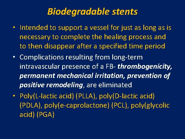 Biodegradable stents • Intended to support a vessel for just as long as is Biodegradable stents • Intended to support a vessel for just as long as is