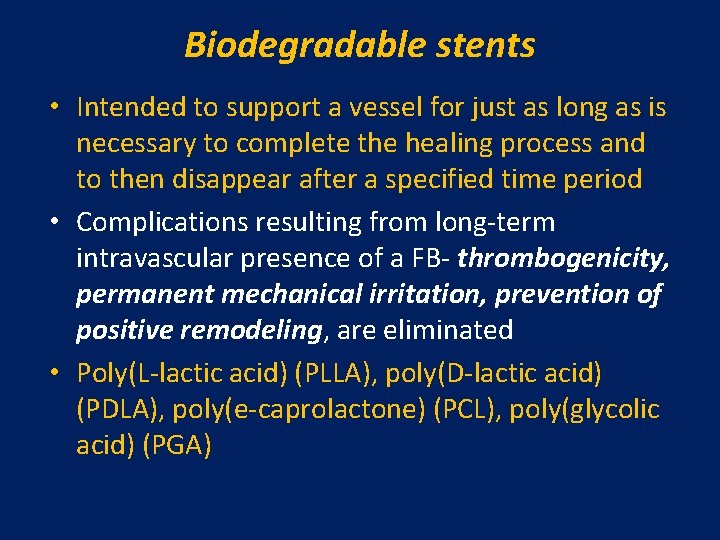 Biodegradable stents • Intended to support a vessel for just as long as is