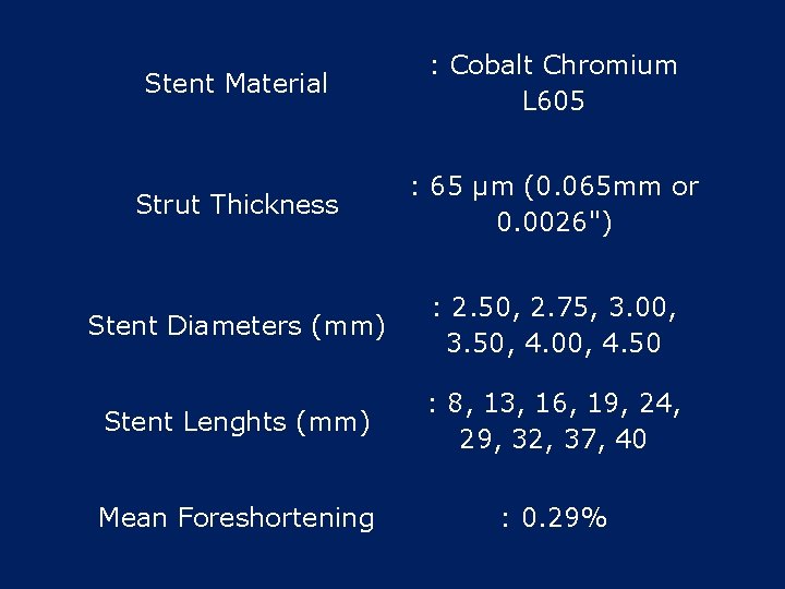 Stent Material : Cobalt Chromium L 605 Strut Thickness : 65 µm (0. 065 Stent Material : Cobalt Chromium L 605 Strut Thickness : 65 µm (0. 065