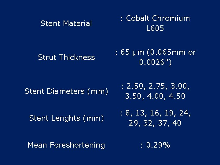 Stent Material : Cobalt Chromium L 605 Strut Thickness : 65 µm (0. 065