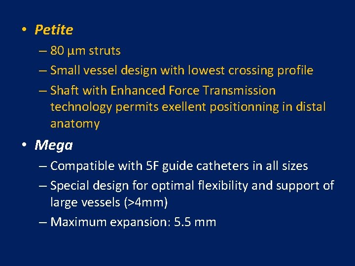 • Petite – 80 µm struts – Small vessel design with lowest crossing  • Petite – 80 µm struts – Small vessel design with lowest crossing