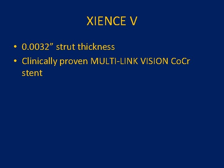 XIENCE V • 0. 0032” strut thickness • Clinically proven MULTI-LINK VISION Co. Cr