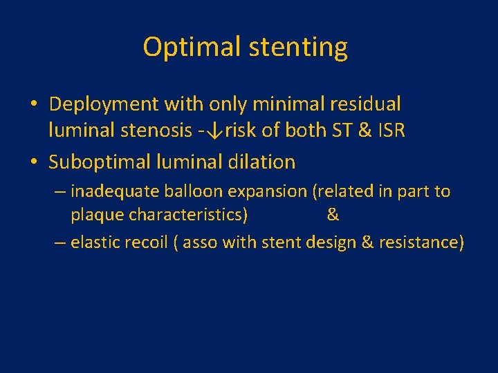Optimal stenting • Deployment with only minimal residual luminal stenosis -↓risk of both ST Optimal stenting • Deployment with only minimal residual luminal stenosis -↓risk of both ST