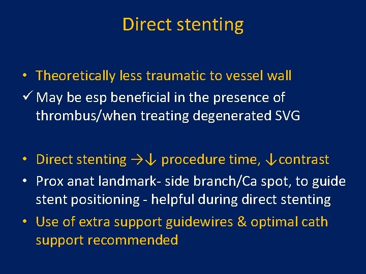 Direct stenting • Theoretically less traumatic to vessel wall ü May be esp beneficial