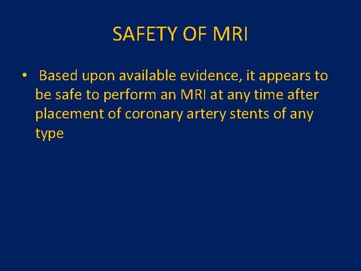 SAFETY OF MRI • Based upon available evidence, it appears to be safe to