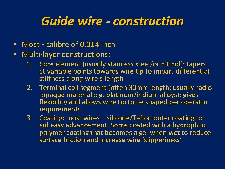 Guide wire - construction • Most - calibre of 0. 014 inch • Multi-layer Guide wire - construction • Most - calibre of 0. 014 inch • Multi-layer