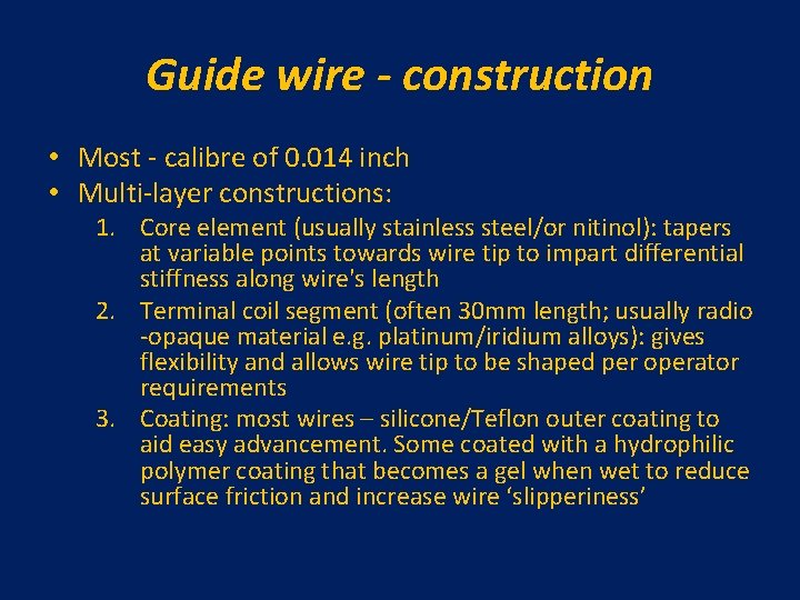 Guide wire - construction • Most - calibre of 0. 014 inch • Multi-layer