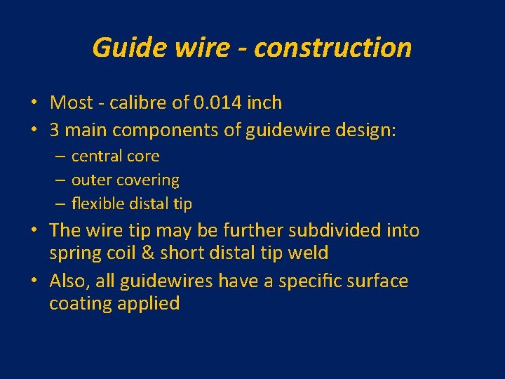 Guide wire - construction • Most - calibre of 0. 014 inch • 3