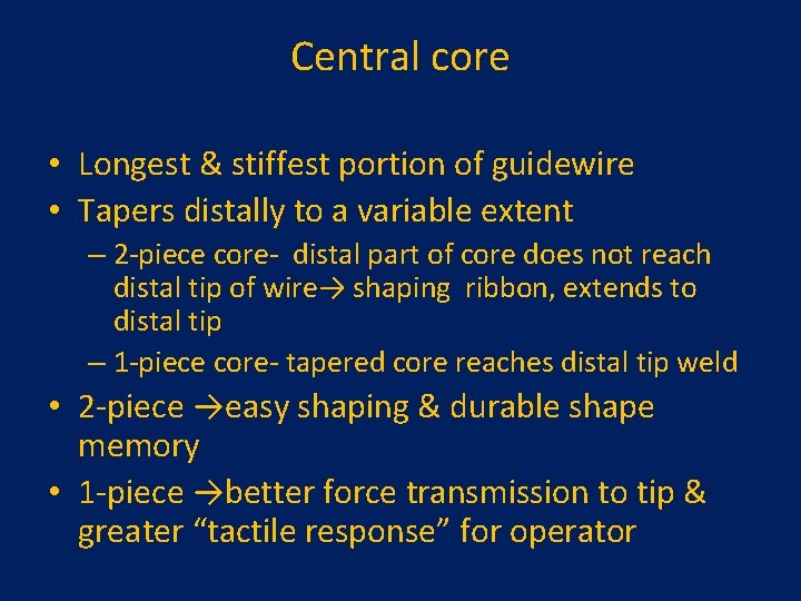 Central core • Longest & stiffest portion of guidewire • Tapers distally to a Central core • Longest & stiffest portion of guidewire • Tapers distally to a