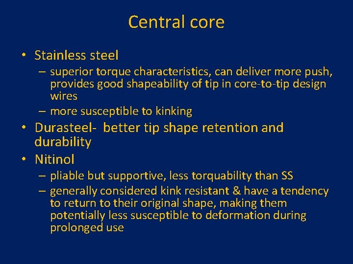 Central core • Stainless steel – superior torque characteristics, can deliver more push, provides