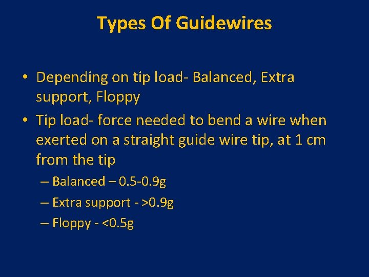 Types Of Guidewires • Depending on tip load- Balanced, Extra support, Floppy • Tip Types Of Guidewires • Depending on tip load- Balanced, Extra support, Floppy • Tip
