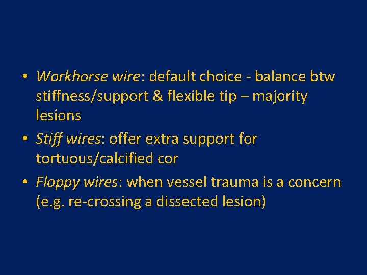  • Workhorse wire: default choice - balance btw stiffness/support & flexible tip –