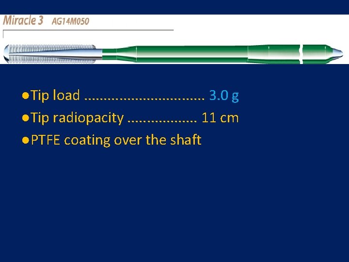 ●Tip load. . . . 3. 0 g ●Tip radiopacity. . . . 11