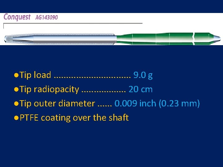 ●Tip load. . . . 9. 0 g ●Tip radiopacity. . . . 20